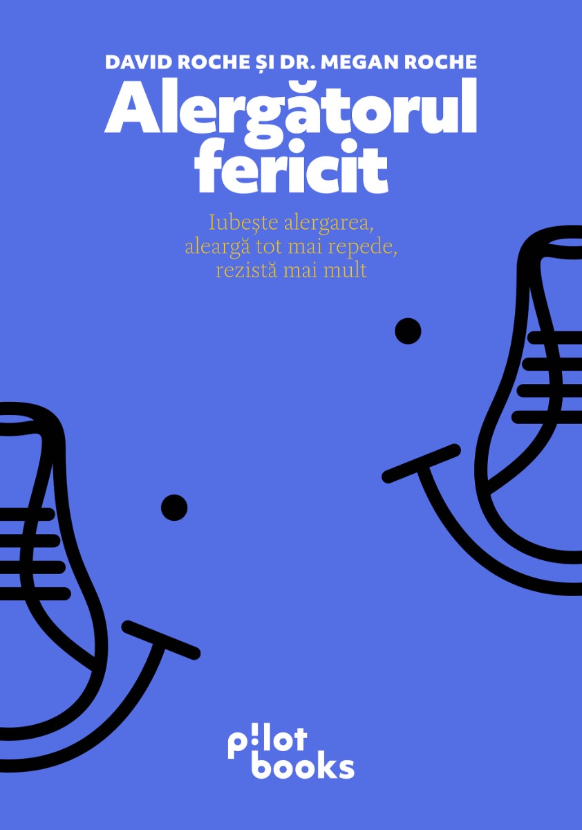 David Roche, Megan Roche - Alergatorul fericit: Iubeste alergarea, alerga tot mai repede, rezista mai mult