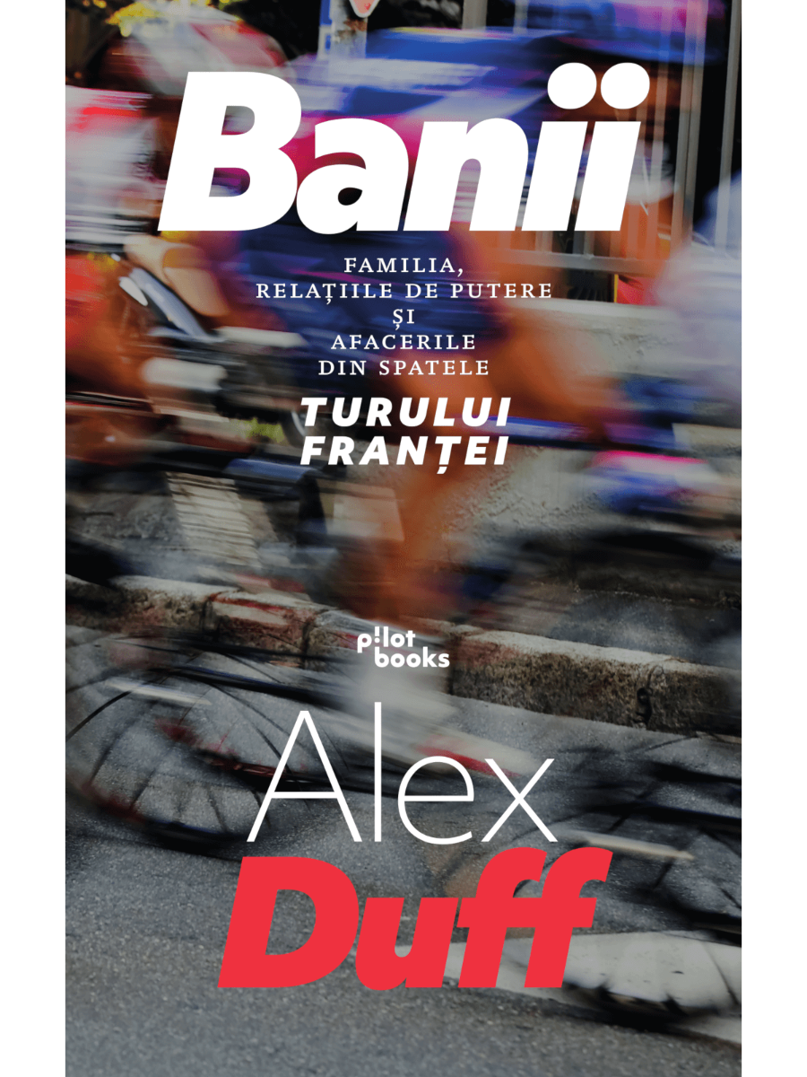 Alex Duff - Banii: Familia, relatiile de putere si afacerile din spatele Turului Frantei