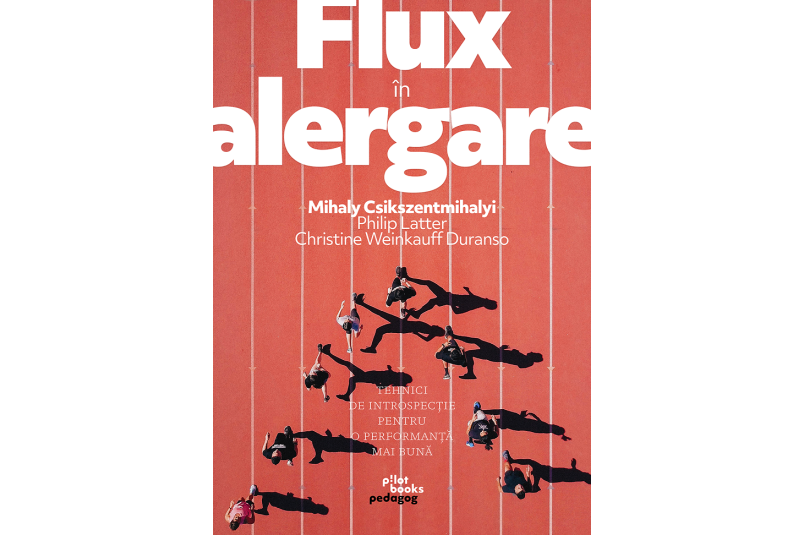 Flux în alergare: Mihaly Csikszentmihalyi, Philip Latter, Christine Weinkauff Duranso
