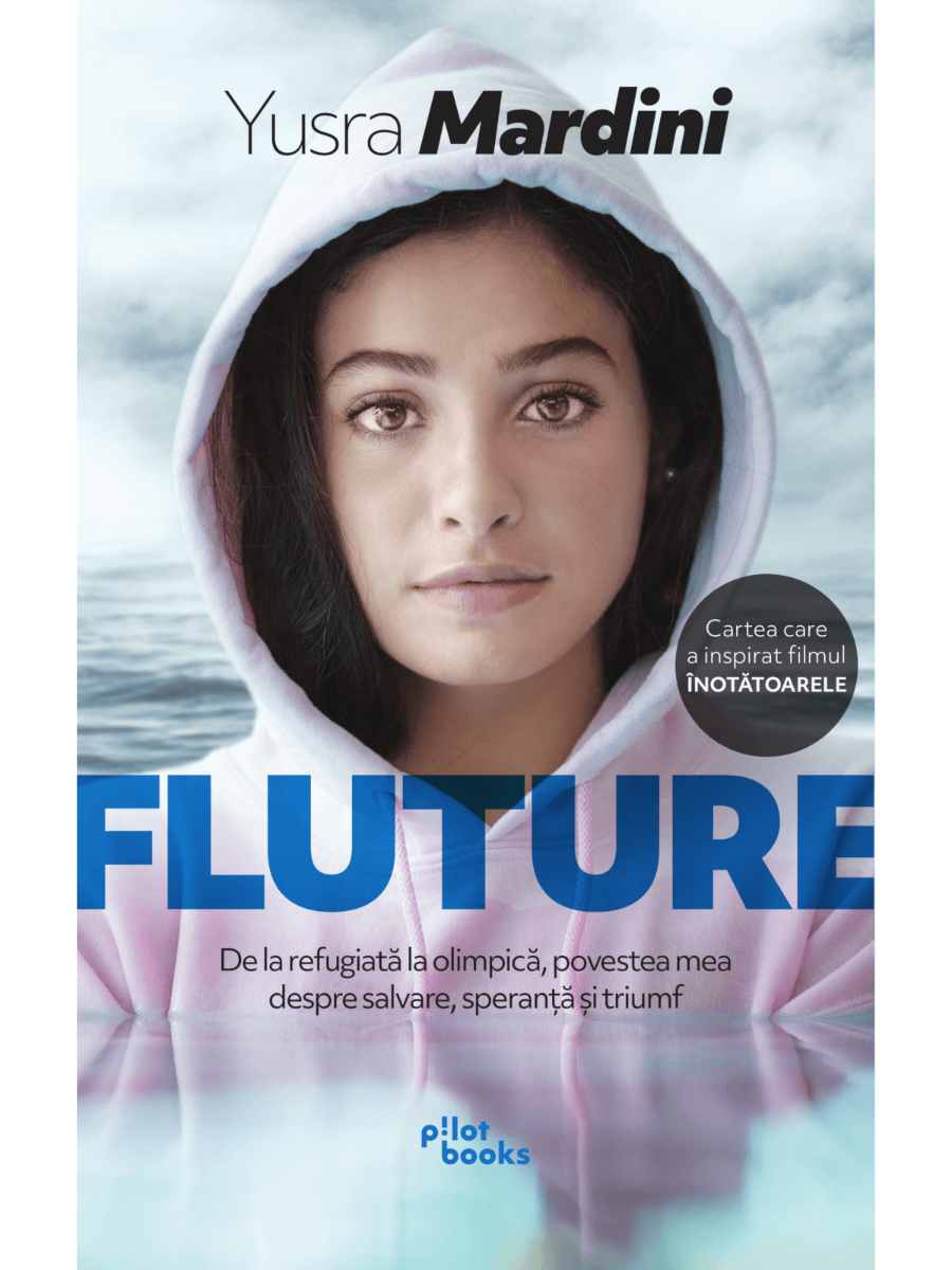 Yusra Mardini - Fluture: De la refugiata la olimpica, povestea mea despre salvare, speransa si triumf