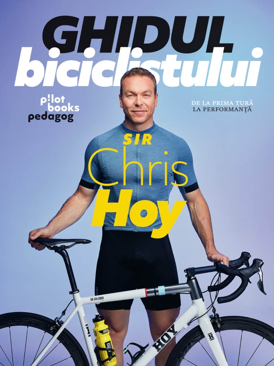 Sir Chris Hoy - Ghidul biciclistului: De la prima tura la performanta