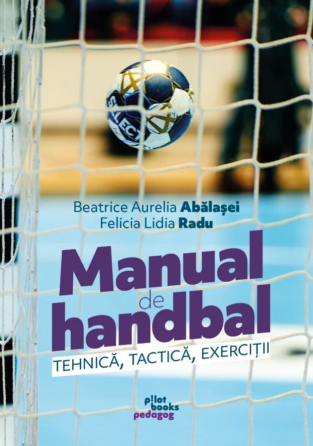 Beatrice Aurelia Abalasei, Felicia Lidia Radu - Manual de handbal: Tactica, tehnica, exercitii