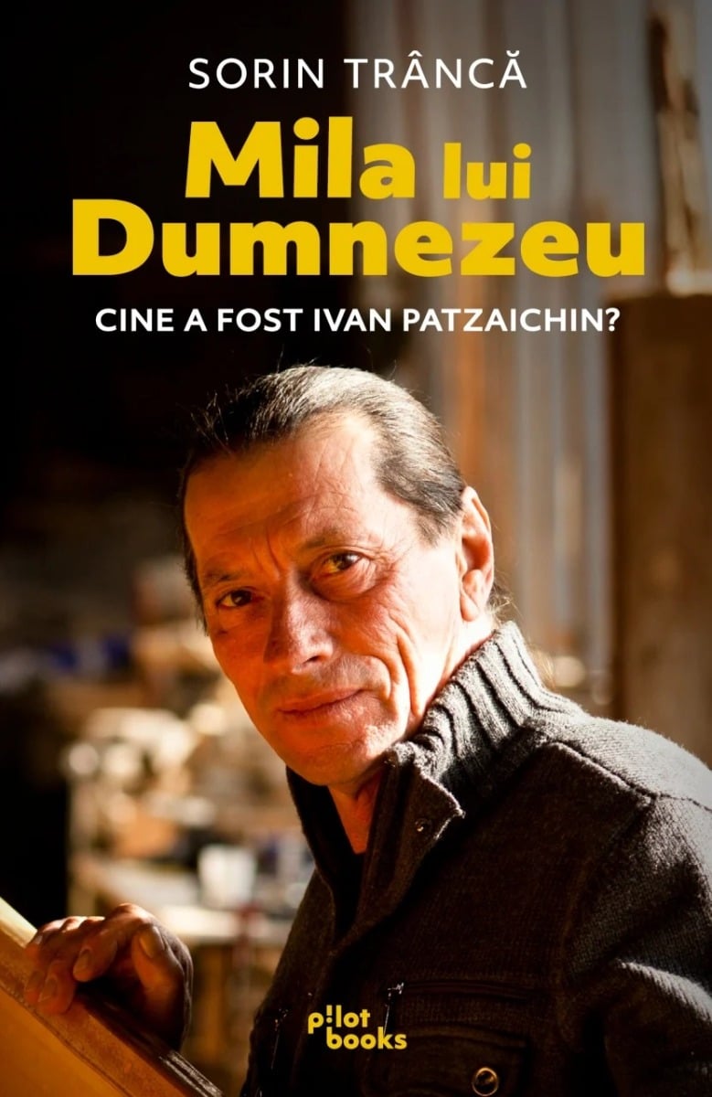 Sorin Tranca - Mila lui Dumnezeu. Cine a fost Ivan Patzaichin?