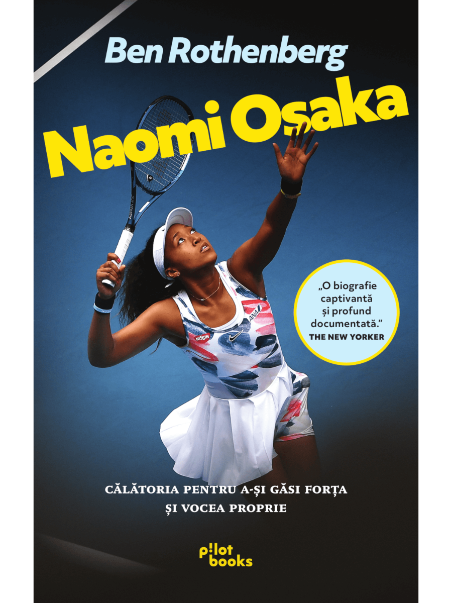 Ben Rothenberg - Naomi Osaka: Calatoria pentru a-si gasi forta si vocea proprie