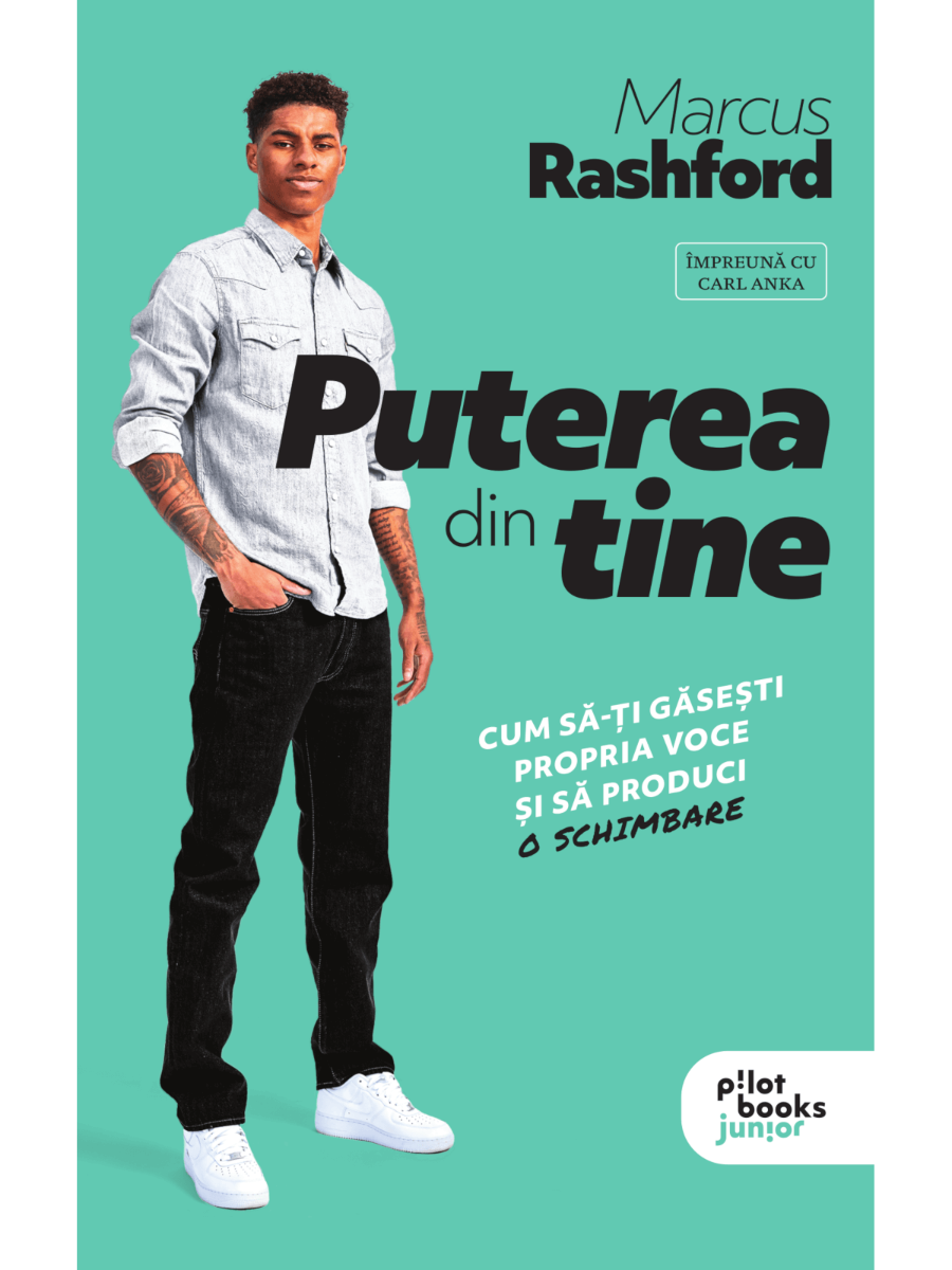Marcus Rashford, Carl Anka - Puterea din tine: Cum sa-ti gasesti propria voce si sa produci o schimbare