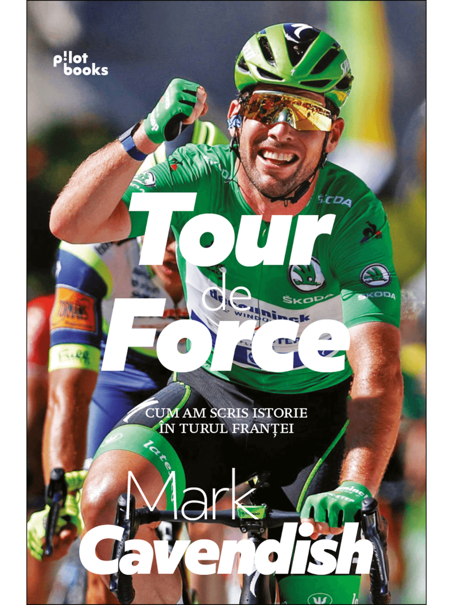 Mark Cavendish - Tour de force: Cum am scris istorie in Turul Frantei