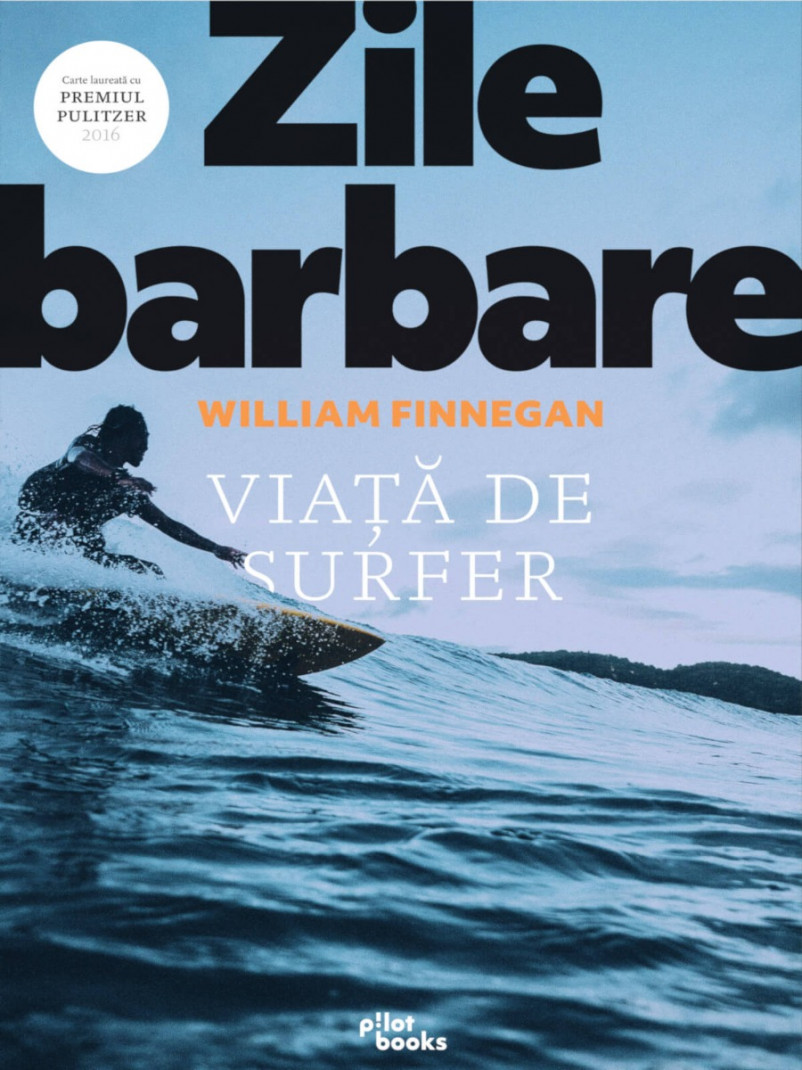 William Finegan - Zile barbare: Viata de surfer